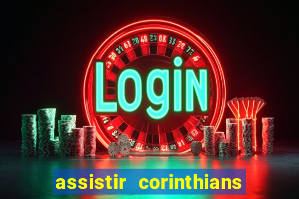 assistir corinthians ao vivo multicanais